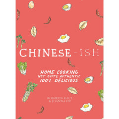 Chinese-ish: Home Cooking Not Quite Authentic, 100% Delicious